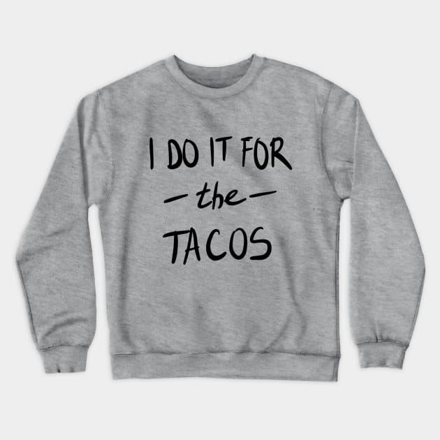 I Do It For The Tacos Crewneck Sweatshirt by VintageArtwork